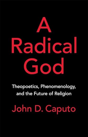 A Radical God: Theopoetics, Phenomenology, and the Future of Religion (Paperback)