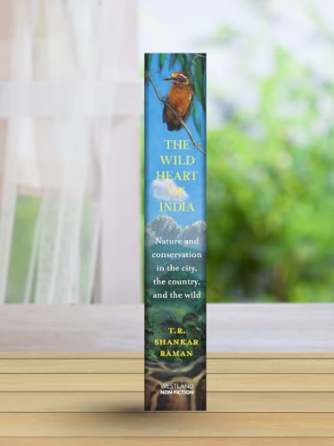 The Wild Heart of India: Nature and Conservation in the City, the Country, and the Wild