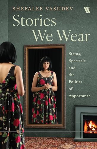 Stories We Wear: Status, Spectacle and the Politics of Appearance