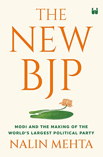 THE NEW BJP: THE REMAKING OF THE WORLDS LARGEST POLITICAL PARTY (Hardcover)