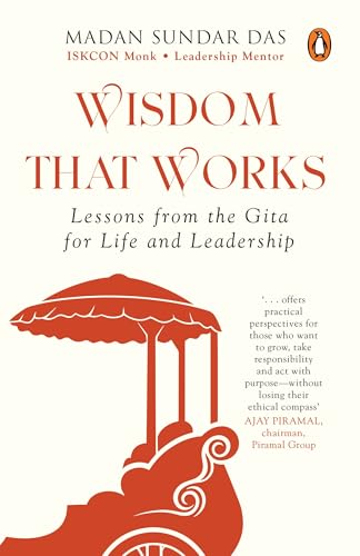 Wisdom that Works: Lessons from the Gita for Life and Leadership | Practical Bhagavad Gita Wisdom for Career Clarity, Purpose and Inner Confidence (Paperback)