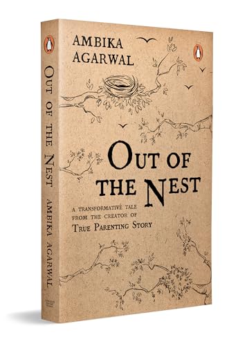 Out of the Nest: By the Founder of the True Parenting Story, Ambika Agarwal | A Modern Parenting Guide to Love, Growth and Raising Children with Awareness (Paperback)