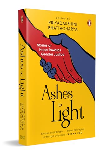 Ashes to Light: Stories of Hope Towards Gender Justice | Essays on Feminism, Law and Social Change | Women’s Rights, Culture and Politics