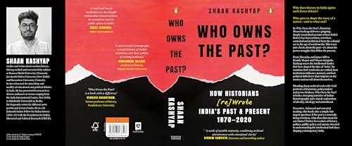 Who Owns the Past?: How Historians [Re]Wrote India's Past & Present, 1870-2020 | A Gripping Account of How India’s History Became a Battle Over Identity, Ideology and Nationhood (Hardcover)