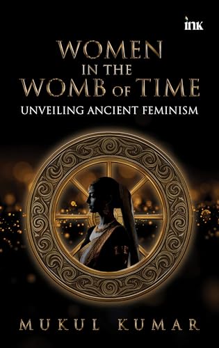 Women in the Womb of Time: Unveiling Ancient Feminism