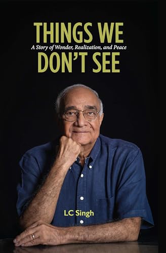 Things We Don’t See: From Chasing Butterflies and Stories of Ghosts to Navigating Corporate Boardrooms and Global Strategy | A Memoir by LC Singh
