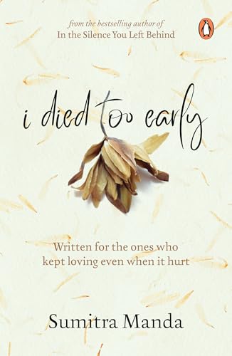 I Died Too Early: Written for the ones who kept loving even when it hurt | From the bestselling author of In the Silence You Left Behind (Paperback)