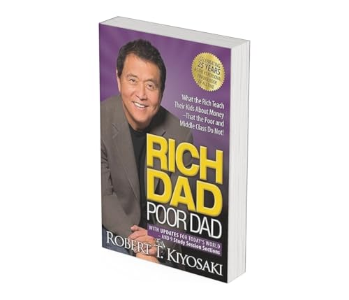 Rich Dad Poor Dad: What the Rich Teach Their Kids About Money That the Poor and Middle Class Do Not!