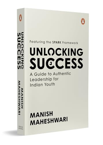 Unlocking Success: A Guide to Authentic Leadership for Indian Youth | Featuring SPARK Framework | Career Development and Leadership Book (Paperback)