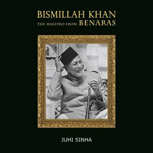 Bismillah Khan: The Maestro from Benaras