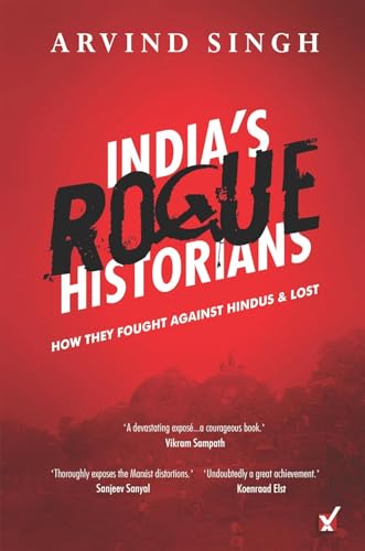 India's Rogue Historians: How They Fought Hindus at Ayodhya & Lost by Arvind Singh