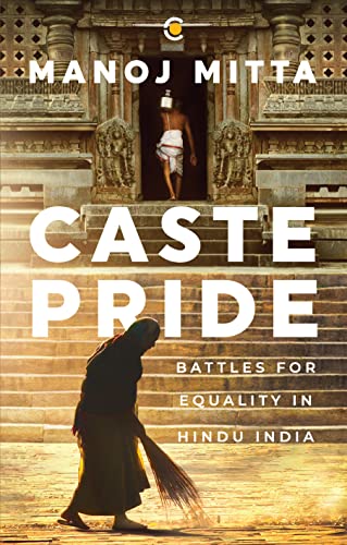 Caste Pride: Battles for Equality in Hindu India - Winner of the the Atta Galatta Bangalore Literature Festival (BLF) Book Prize 2023 for Best Non-Fiction - Winner of the Kalinga Literary Festival (KL (Hardcover)