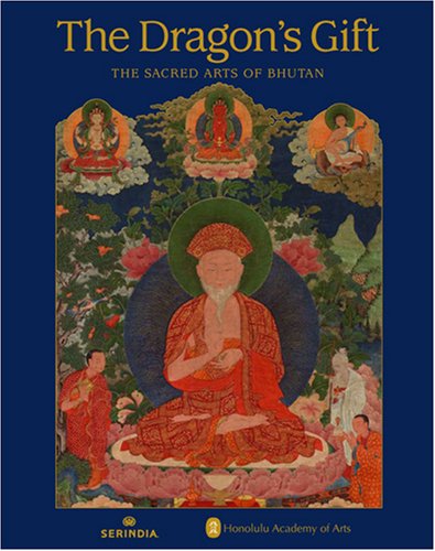 Dragon's Gift, The: The Sacred Arts Of Bhutan