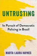 Untrusting: In Pursuit of Democratic Policing in Brazil (Hardcover)