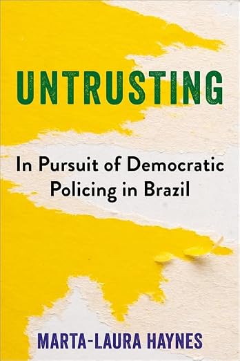 Untrusting: In Pursuit of Democratic Policing in Brazil (Hardcover)