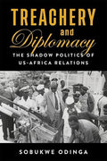 Treachery and Diplomacy: The Shadow Politics of US-Africa Relations (Paperback)