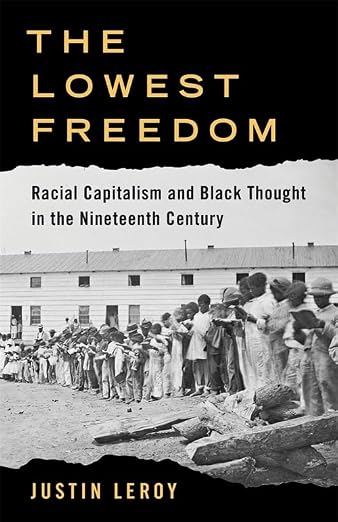 The Lowest Freedom: Racial Capitalism and Black Thought in the Nineteenth Century (Columbia Studies in the History of U.S. Capitalism) (Hardcover)