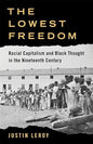 The Lowest Freedom: Racial Capitalism and Black Thought in the Nineteenth Century (Columbia Studies in the History of U.S. Capitalism) (Hardcover)