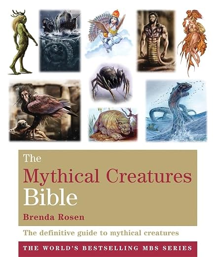 The Mythical Creatures Bible: The definitive guide to beasts and beings from mythology and folklore (Godsfield Bible Series)