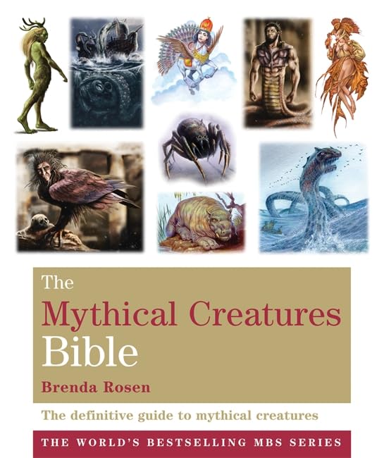 The Mythical Creatures Bible: The definitive guide to beasts and beings from mythology and folklore (Godsfield Bible Series)