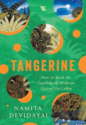 Tangerine: How to Read the Upanishads Without Giving Up Coffee