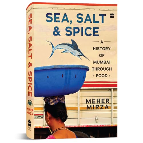 Sea, Salt And Spice: A History of Mumbai through Food (Hardcover)