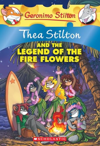 Thea Stilton #15 Thea Stilton And The Legend Of The Fire Flowers: A Geronimo Stilton Adventure
