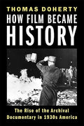 How Film Became History: The Rise of the Archival Documentary in 1930s America (Film and Culture Series) (Paperback)