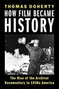 How Film Became History: The Rise of the Archival Documentary in 1930s America (Film and Culture Series) (Paperback)