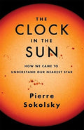 The Clock in the Sun: How We Came to Understand Our Nearest Star (Hardcover)