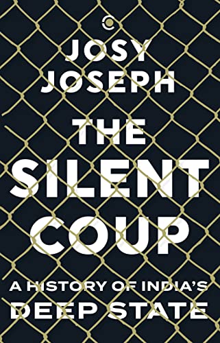 THE SILENT COUP : A HISTORY OF INDIAS DEEP STATE (Hardcover)