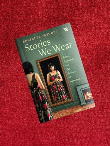 Stories We Wear: Status, Spectacle and the Politics of Appearance