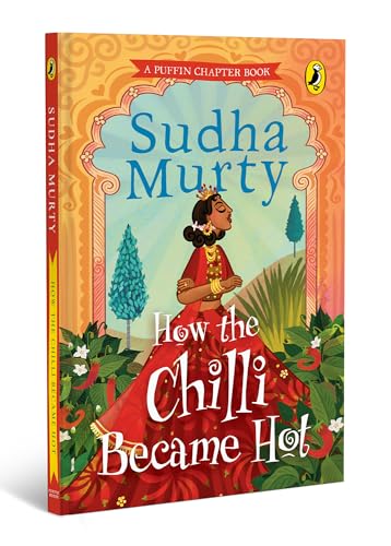 How the Chilli Became Hot | Puffin Chapter Book: Gorgeous New Full-Colour Illustrated Chapter Book for Young Readers from Ages 5 and Up by Sudha Murty