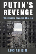 Putin's Revenge: Why Russia Invaded Ukraine (Woodrow Wilson Center Series) (Paperback)