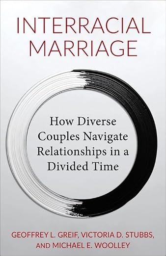 Interracial Marriage: How Diverse Couples Navigate Relationships in a Divided Time (Hardcover)