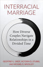 Interracial Marriage: How Diverse Couples Navigate Relationships in a Divided Time (Hardcover)