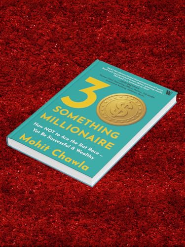30 Something Millionaire: How NOT to Ace the Rat Race – Yet be Successful & Wealthy: How Not to Ace the Rat Race ... Yet Accumulate Stupendous Wealth