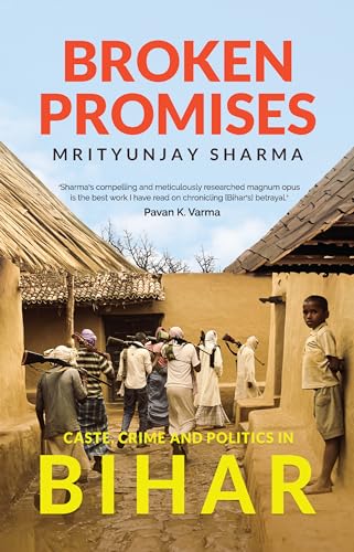 Broken Promises: Caste, Crime and Politics in Bihar (Hardcover)