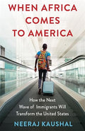 When Africa Comes to America: How the Next Wave of Immigrants Will Transform the United States (Hardcover)