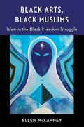 Black Arts, Black Muslims: Islam in the Black Freedom Struggle (Black Lives in the Diaspora: Past / Present / Future) (Paperback)
