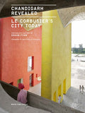 Chandigarh Revealed : Le Corbusier's City Today