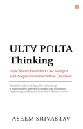 Ulta Pulta: The Conscious Leader's Guide to Mergers, Acquisitions & Business Turnaround | M&A Strategy, Leadership Mindset & Transformation Framework for Founders