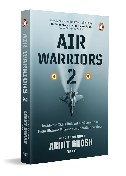 Air Warriors 2: Inside the IAF's Boldest Air Operations: From Historic Missions to Operation Sindoor by Wing Commander Arijit Ghosh (Paperback)