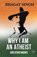 Why I am an Atheist and Other Works | Letters & Jail Diary of Bhagat Singh on Revolution, Religion & Politics (Hardcover)