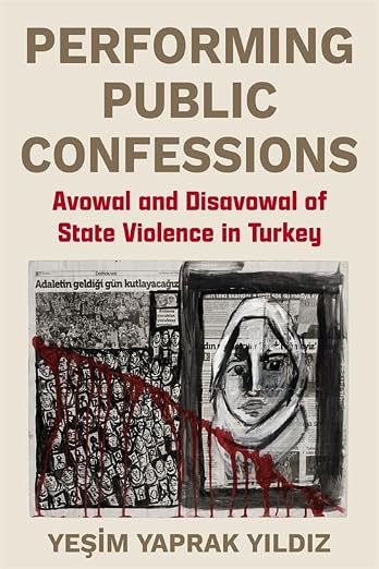 Performing Public Confessions: Avowal and Disavowal of State Violence in Turkey (Hardcover)