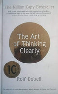 THE ART OF THINKING CLEARLY: BETTER THINKING, BETTER DECISIONS