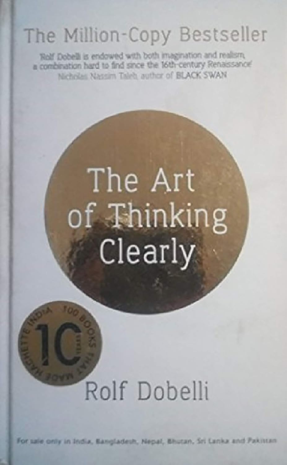 THE ART OF THINKING CLEARLY: BETTER THINKING, BETTER DECISIONS