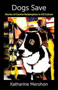 Dogs Save: Stories of Canine Redemption in US Culture (Critical Perspectives on Animals: Theory, Culture, Science, and Law) (Hardcover)