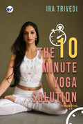 The 10-Minute Yoga Solution: From busy to balanced in just 10 minutes