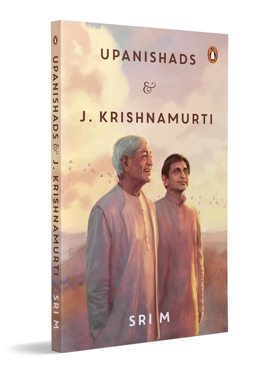 Upanishads and J Krishnamurti: Sri M on spirituality, philosophy and the pursuit of truth | A reflective exploration of faith (Paperback)